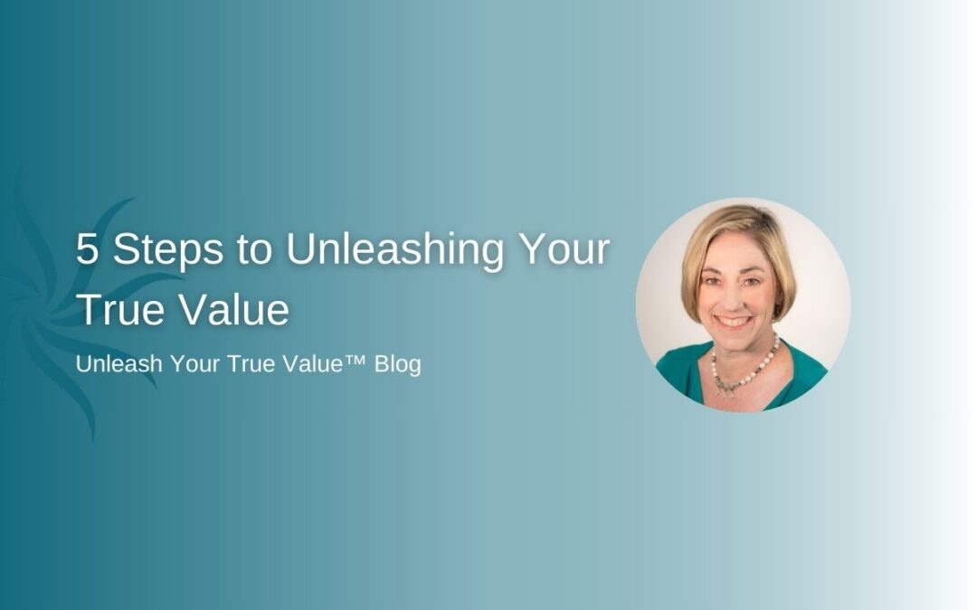 5 Steps to Unleashing Your True Value