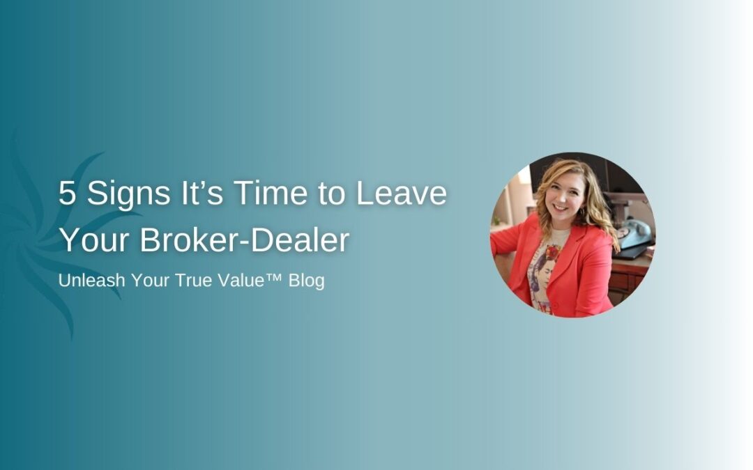 5 Signs It’s Time to Leave Your Broker-Dealer