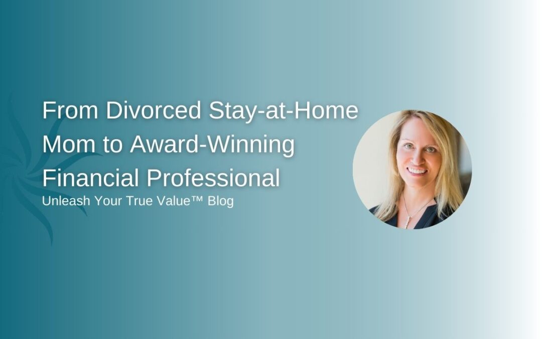 From Divorced Stay-at-Home Mom to Award-Winning Financial Professional