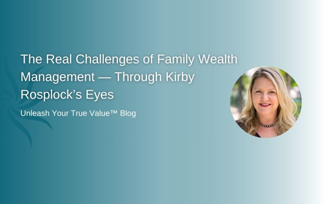 The Real Challenges of Family Wealth Management — Through Kirby Rosplock’s Eyes