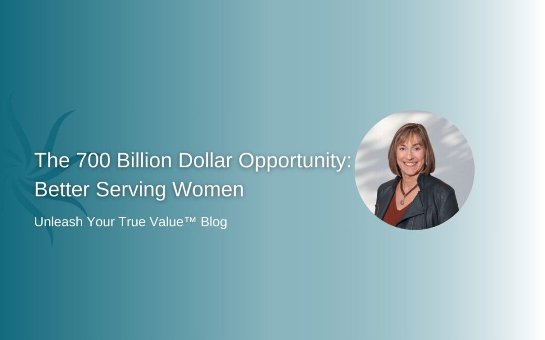 The 700 Billion Dollar Opportunity: Better Serving Women