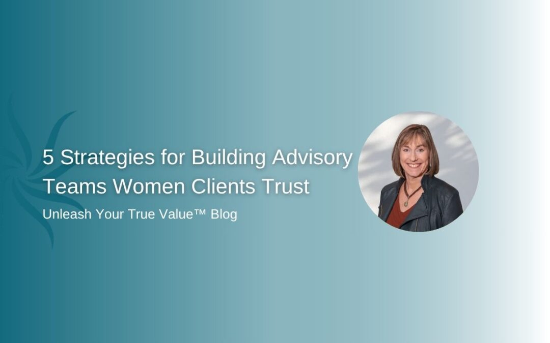 5 Strategies for Building Advisory Teams Women Clients Trust