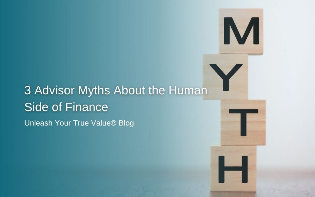 3 Advisor Myths About the Human Side of Finance