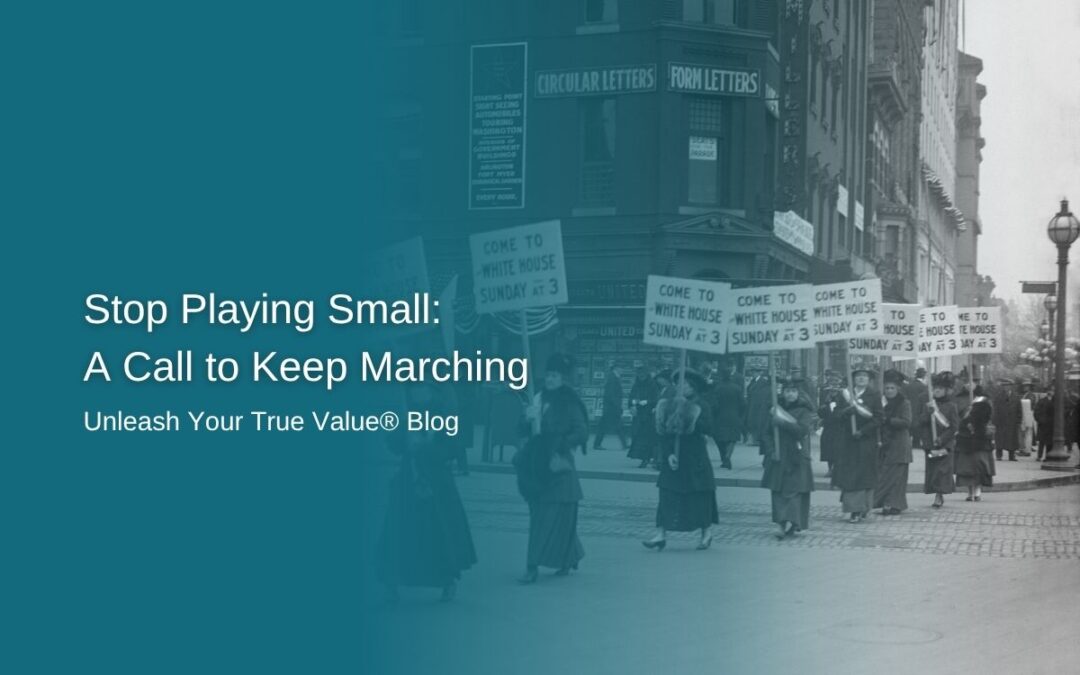 Stop Playing Small: A Call to Keep Marching