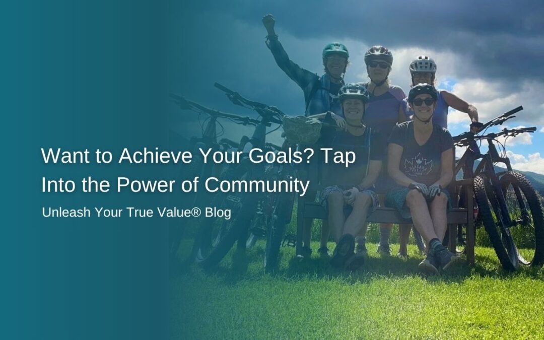 Want to Achieve Your Goals? Tap Into the Power of Community